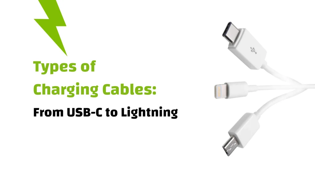 Types of Charging Cables - From USB-C to Lightning